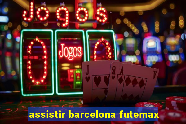 assistir barcelona futemax